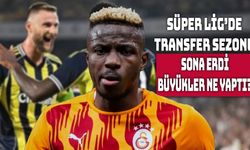 Türkiye'de Yaz Transfer Dönemi Kapandı