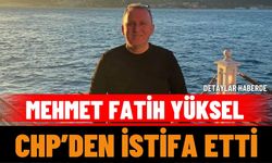 Mehmet Fatih Yüksel, CHP’den istifa etti