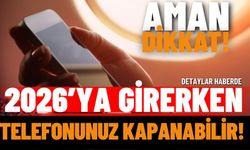 Aman dikkat: 2026’ya Girerken Telefonunuz Kapanabilir!