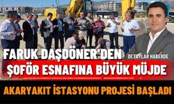 Faruk Daşdöner’den Şoför Esnafına Büyük Müjde: Akaryakıt İstasyonu Projesi Başladı