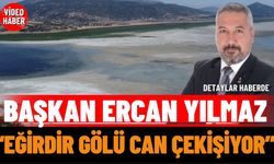 Başkan Yılmaz:" Eğirdir Gölü can çekişiyor"