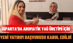 Isparta’da Aromatik Yağ Üretimi İçin Yeni Yatırım Başvurusu Kabul Edildi