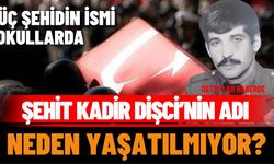Şehit Kadir Dişci’nin Adı Neden Yaşatılmıyor?