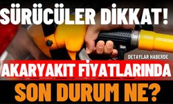 Sürücüler Dikkat! Akaryakıt Fiyatlarında Son Durum Ne?