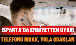 Isparta’da Emniyetten Uyarı: Telefonu Bırak, Yola Odaklan