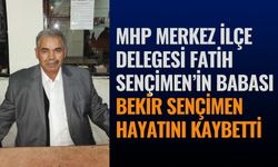 MHP Merkez İlçe Delegesi Fatih Sençimen’in Babası Bekir Sençimen Hayatını Kaybetti