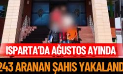 Isparta’da Ağustos Ayında 243 Aranan Şahıs Yakalandı