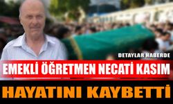 Emekli öğretmen Necati Kasım hayatını kaybetti
