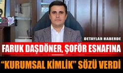 Faruk Daşdöner, şoför esnafına “kurumsal kimlik” sözü verdi