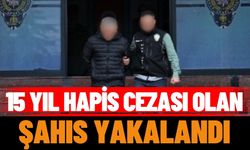 15 yıl hapis cezası olan şahıs yakalandı