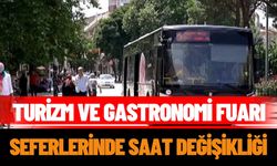 Turizm ve Gastronomi Fuarı seferlerinde saat değişikliği