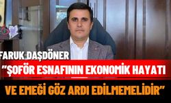 Faruk Daşöner:”Şoför esnafının ekonomik hayatı ve emeği göz ardı edilmemelidir”