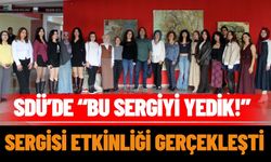 SDÜ’de “Bu Sergiyi Yedik!” Sergisi etkinliği gerçekleşti