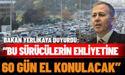 Bakan Yerlikaya duyurdu:"Bu sürücülerin ehliyetine 60 gün el konulacak"