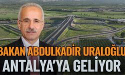 Bakan Abdulkadir Uraloğlu Antalya'ya Geliyor