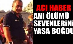 Ani ölümü sevenlerini yasa boğdu