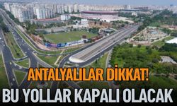 Antalya'da 29 Ekim'de Bu Yollar Kapalı Olacak