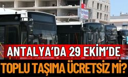 Antalya’da 29 Ekim’de Toplu Ulaşım Ücretsiz Mi?