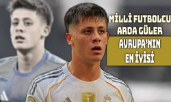 Arda Güler Avrupa’nın Zirvesinde!