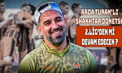 Arda Turan ve Shakhtar Donetsk’ten Şok Karar!