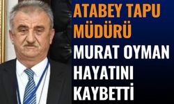 Atabey Tapu Müdürü Murat Oyman Hayatını Kaybetti