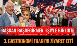 Başkan Başdeğirmen, eşiyle birlikte 3. Gastronomi Fuarı’nı ziyaret etti