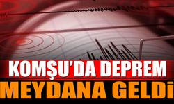 Komşu'da deprem meydana geldi