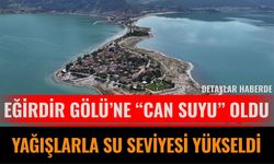 Eğirdir Gölü’ne “can suyu” oldu: Yağışlarla su seviyesi yükseldi