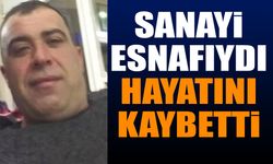 Sanayi Esnafı Hayatını Kaybetti