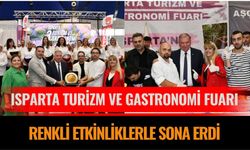 Isparta Turizm ve Gastronomi Fuarı renkli etkinliklerle sona erdi