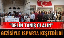 "Gelin Tanış Olalım" Gezisiyle Isparta Keşfedildi