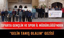 Isparta Gençlik ve Spor İl Müdürlüğü’nden "Gelin Tanış Olalım" Gezisi