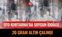 Yükselen Oto Kurtarma’da Soygun İddiası: 20 Gram Altın Çalındı
