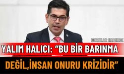 Yalım Halıcı: “Bu bir barınma değil, insan onuru krizidir”