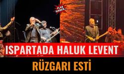 Ispartada haluk levent rüzgarı esti