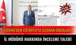 Edirne'den Isparta'ya Uzanan İddialar: İl Müdürü Hakkında İnceleme Talebi