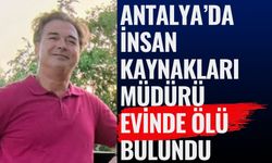 Manavgat’ta İnsan Kaynakları Müdürü Evinde Ölü Bulundu