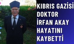 Kıbrıs Gazisi ve Doktor İrfan Akay Vefat Etti