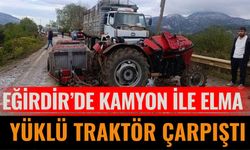 Eğirdir’de kamyon ile elma yüklü traktör çarpıştı
