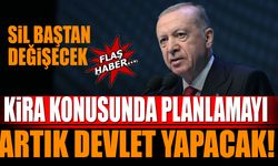 Sil baştan değişiyor Kira konusunda planlamayı artık devlet yapacak