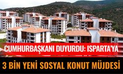 Cumhurbaşkanı Erdoğan Duyurdu: Isparta’ya 3 Bin Yeni Sosyal Konut Müjdesi