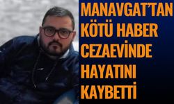 Manavgat Açık Cezaevinde Hükümlü Hayatını Kaybetti