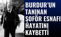 Burdur’un Tanınan Şoför Esnafı Mesut Yaramış Vefat Etti