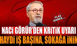 Naci Görür Uyardı Haydi İş Başına, Sokağa İnin