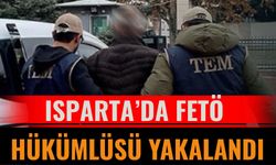 Isparta’da FETÖ hükümlüsü yakalandı