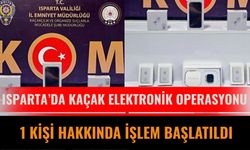 Isparta’da kaçak elektronik operasyonu: 1 kişi hakkında işlem başlatıldı