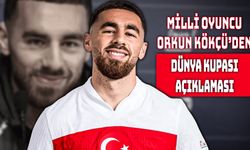 Orkun Kökçü: “Dünya Kupası’na Renk Katacağız!”