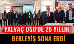 Yalvaç OSB'DE 25 Yıllık Bekleyiş Sona Erdi