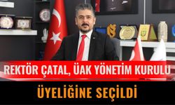 Rektör Çatal, ÜAK Yönetim Kurulu Üyeliğine Seçildi