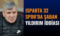 Isparta 32 Spor’da Şaban Yıldırım İddiası